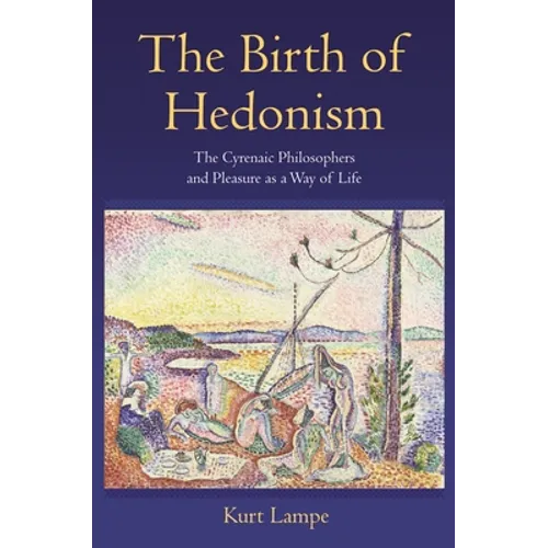 The Birth of Hedonism: The Cyrenaic Philosophers and Pleasure as a Way of Life