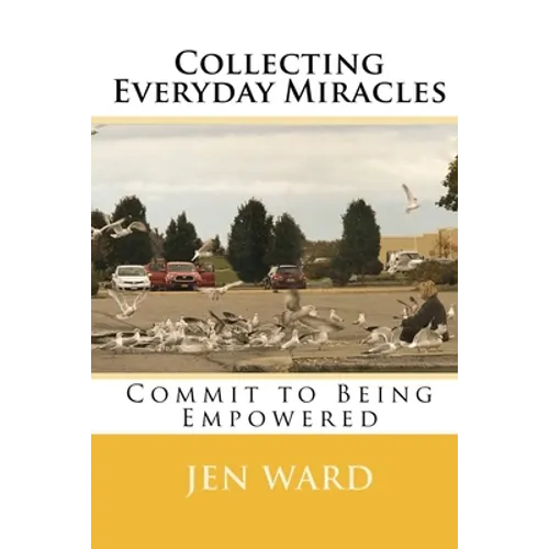 Collecting Everyday Miracles: Commit to Being Empowered