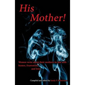 His Mother!: Women Write About Their Mothers-in-Law with Humor, Frustration, and Love