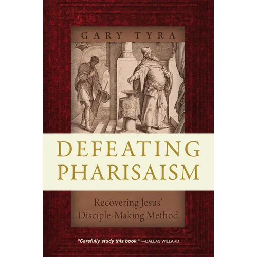 Defeating Pharisaism: Recovering Jesus' Disciple-Making Method - Paperback