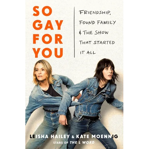 So Gay for You: Friendship, Found Family, and the Show That Started It All - Hardcover