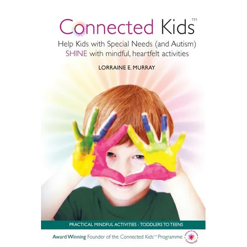 Connected Kids: Help Kids with Special Needs (and Autism) SHINE with mindful, heartfelt activities - Paperback