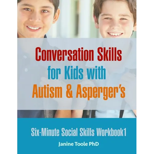 Six-Minute Social Skills Workbook 1: Conversation Skills for Kids with Autism & Asperger's - Paperback