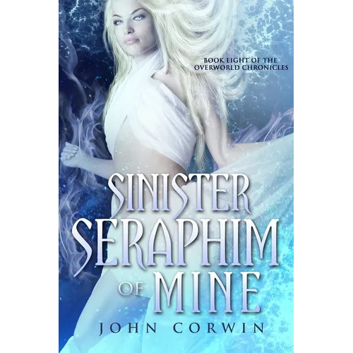 Sinister Seraphim of Mine: Book Eight of the Overworld Chronicles - Paperback