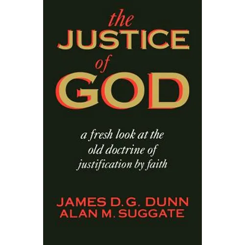 The Justice of God: A Fresh Look at the Old Doctrine of Justification by Faith - Paperback