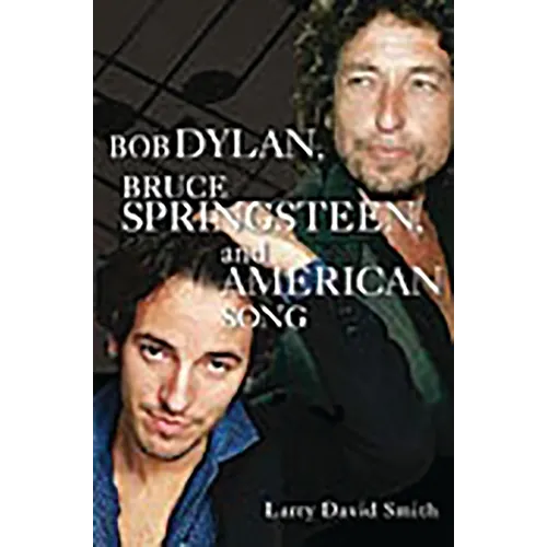 Bob Dylan, Bruce Springsteen, and American Song - Paperback