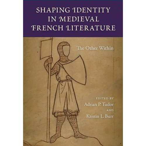 Shaping Identity in Medieval French Literature: The Other Within - Hardcover