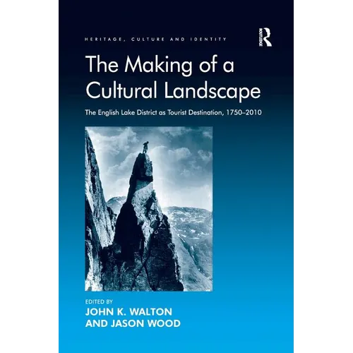 The Making of a Cultural Landscape: The English Lake District as Tourist Destination, 1750-2010 - Paperback