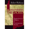 Rediscovering the Sacred: Perspectives on Religion in Contemporary Society