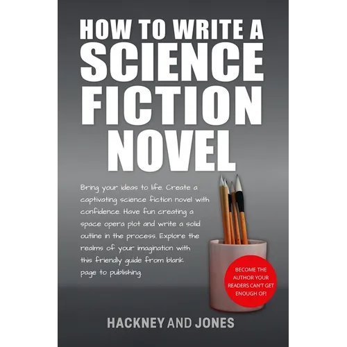 How To Write A Science Fiction Novel: Create A Captivating Science Fiction Novel With Confidence - Paperback