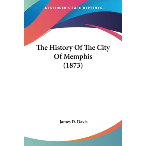 The History Of The City Of Memphis (1873) - Paperback