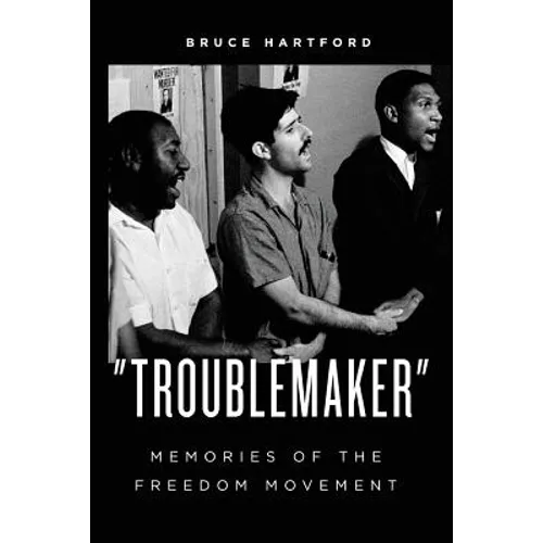 "Troublemaker" Memories of the Freedom Movement