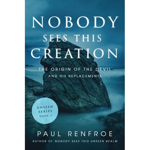 Nobody Sees This Creation: The Origin of the Devil and His Replacements - Paperback