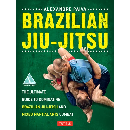 Brazilian Jiu-Jitsu: The Ultimate Guide to Dominating Brazilian Jiu-Jitsu and Mixed Martial Arts Combat - Paperback