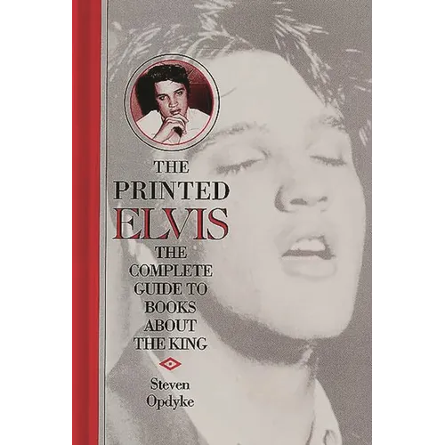 The Printed Elvis: The Complete Guide to Books about the King - Hardcover