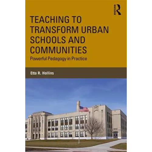 Teaching to Transform Urban Schools and Communities: Powerful Pedagogy in Practice