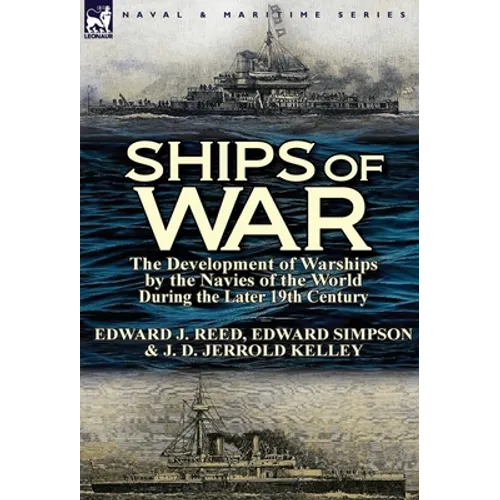 Ships of War: The Development of Warships by the Navies of the World During the Later 19th Century - Hardcover