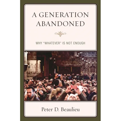 A Generation Abandoned: Why 'Whatever' Is Not Enough - Paperback