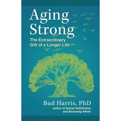 Aging Strong: The Extraordinary Gift of a Longer Life