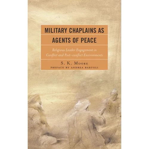 Military Chaplains as Agents of Peace: Religious Leader Engagement in Conflict and Post-Conflict Environments - Paperback