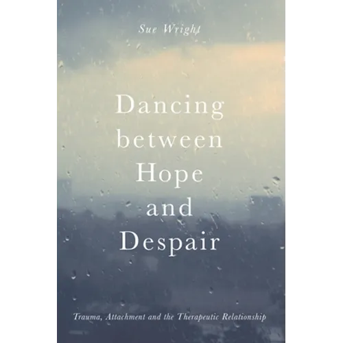 Dancing Between Hope and Despair: Trauma, Attachment and the Therapeutic Relationship