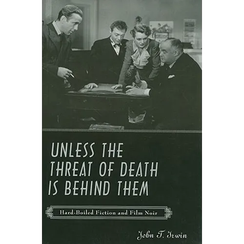 Unless the Threat of Death Is Behind Them: Hard-Boiled Fiction and Film Noir - Paperback
