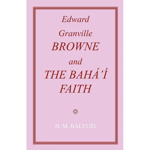 Edward Granville Browne and the Baha'i Faith - Paperback