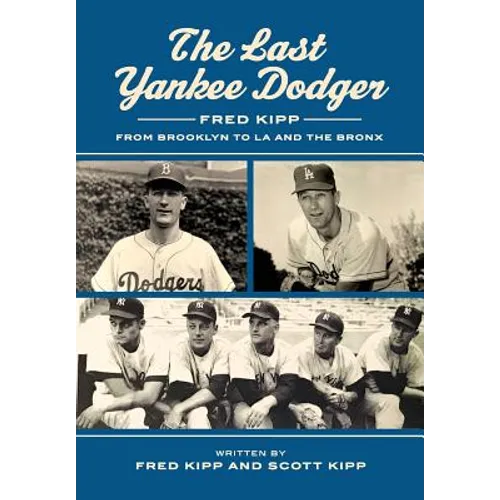 The Last Yankee Dodger: Fred Kipp from Brooklyn to LA and the Bronx - Paperback