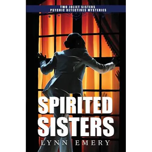 Spirited Sisters: Two Joliet Sisters Psychic Detectives Mysteries - Paperback