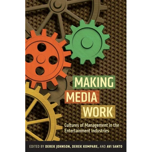 Making Media Work: Cultures of Management in the Entertainment Industries