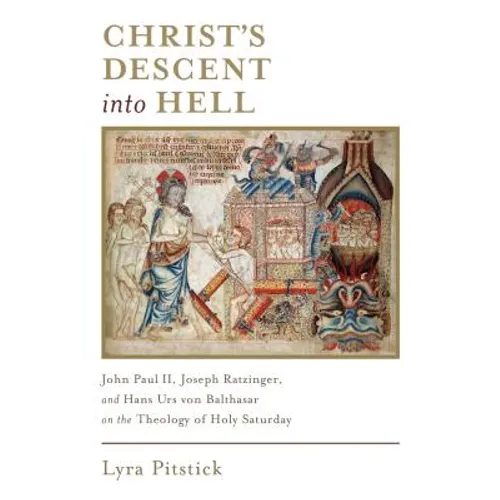 Christ's Descent into Hell: John Paul II, Joseph Ratzinger, and Hans Urs von Balthasar on the Theology of Holy Saturday - Paperback