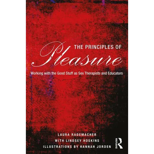The Principles of Pleasure: Working with the Good Stuff as Sex Therapists and Educators - Paperback