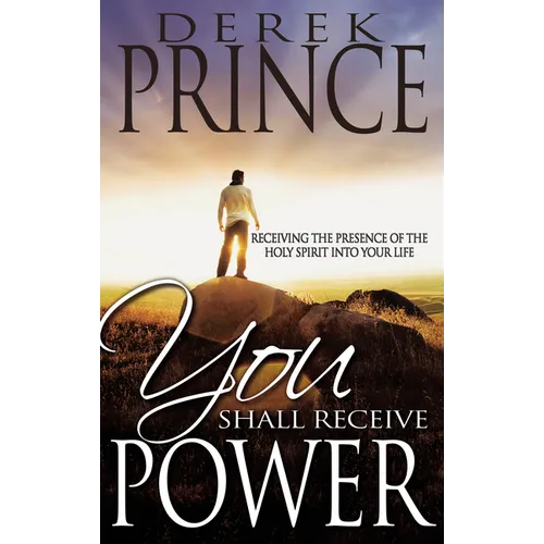 You Shall Receive Power: Receiving the Presence of the Holy Spirit Into Your Life (Revised) - Paperback