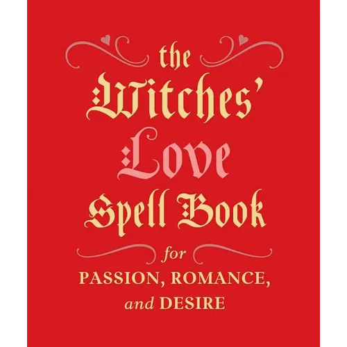 The Witches' Love Spell Book: For Passion, Romance, and Desire - Hardcover