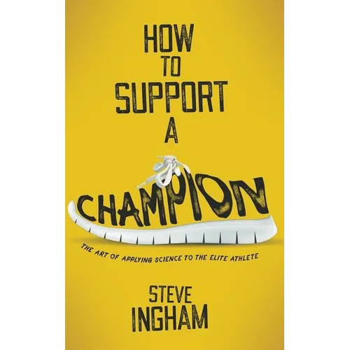 How to Support a Champion: The art of applying science to the elite athlete - Paperback