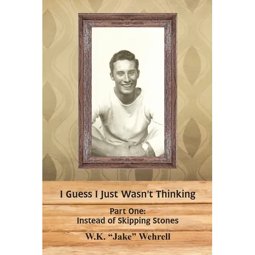 I Guess I Just Wasn't Thinking: Part One: Instead of Skipping Stones - Paperback