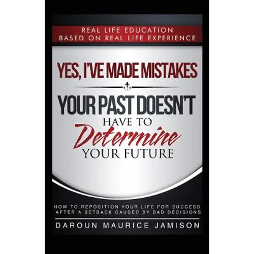 Yes I've made MISTAKES: Your Past Doesn't Have to Determine Your Future - Paperback