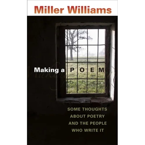 Making a Poem: Some Thoughts about Poetry and the People Who Write It - Paperback