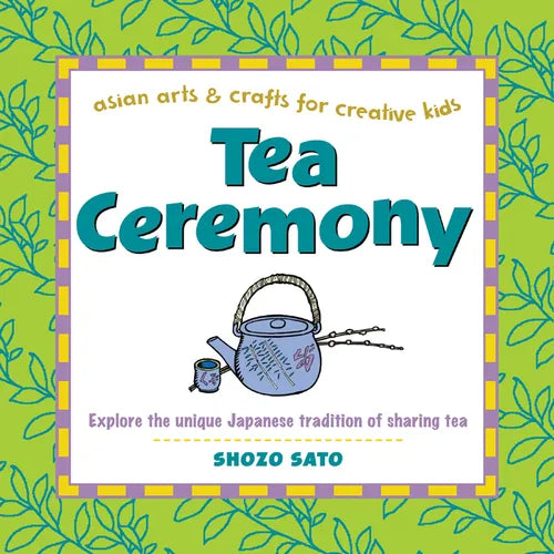 Tea Ceremony: Explore the Unique Japanese Tradition of Sharing Tea - Hardcover