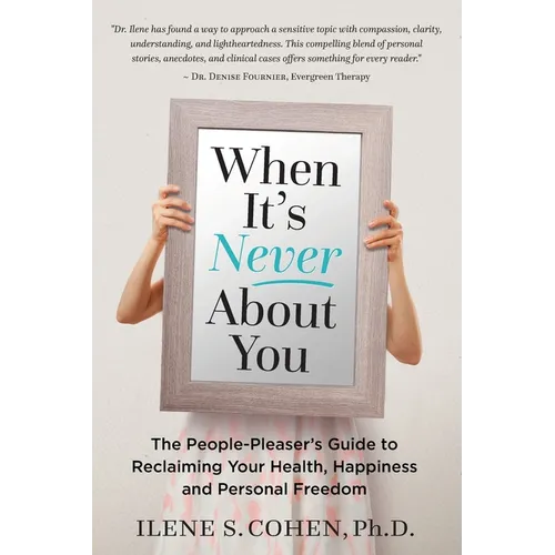 When It's Never About You: The People-Pleaser's Guide to Reclaiming Your Health, Happiness and Personal Freedom - Paperback