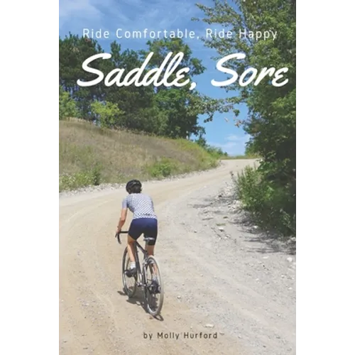 Saddle, Sore: Ride Comfortable, Ride Happy - Paperback