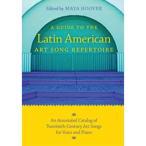 Guide to the Latin American Art Song Repertoire: An Annotated Catalog of Twentieth-Century Art Songs for Voice and Piano - Paperback