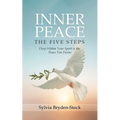 Inner Peace - The Five Steps: Deep Within Your Spirit is the Peace You Desire