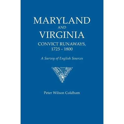 Maryland and Virginia Convict Runaways, 1725-1800. a Survey of English Sources - Paperback