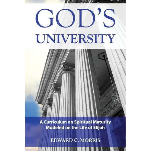 God's University: A Curriculum on Spiritual Maturity Modeled on the Life of Elijah - Paperback