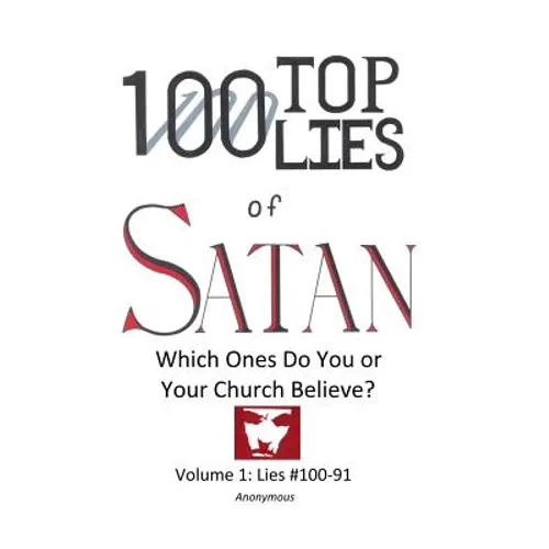 100 Top Lies of Satan: Lies #100-91 - Which ones do you or your church believe? - Paperback