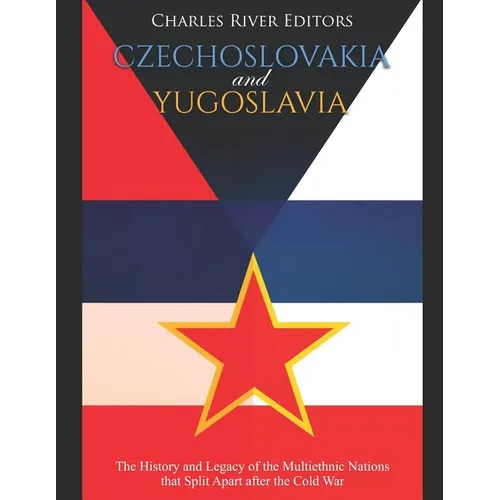 Czechoslovakia and Yugoslavia: The History and Legacy of the Multiethnic Nations that Split Apart after the Cold War - Paperback