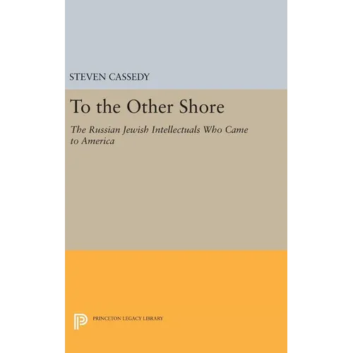 To the Other Shore: The Russian Jewish Intellectuals Who Came to America - Hardcover