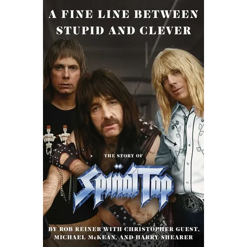 A Fine Line Between Stupid and Clever: The Story of Spinal Tap - Hardcover