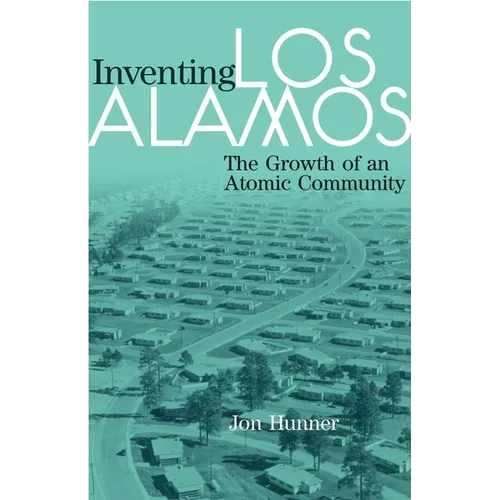 Inventing Los Alamos: The Growth of an Atomic Community - Paperback